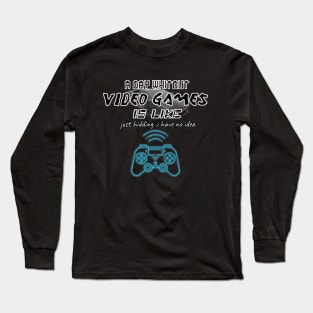 funny gamer a day whitout video game-gaming lover Long Sleeve T-Shirt